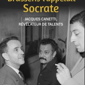 Brassens l'appelait Socrate - Biographie de Jacques Canetti par Françoise Canetti